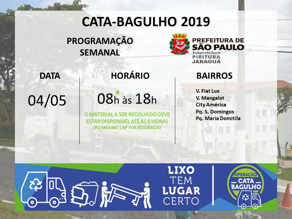 Cartaz com imagem de caminhão ao fundo e os seguintes dizeres em destaque: Cata-bagulho 2019, programação semanal. Indica também os locais, no sábado dia 04 de maio: Vila Fiat Lux, Vila Mangalot, City América, Parque São Domingos e Parque Maria Domitila.